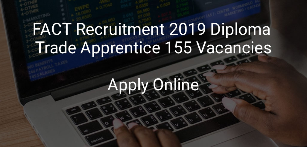 FACT Recruitment 2019 for 155 various post apply online