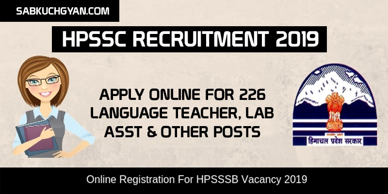 HPSSC Recruitment 2019 – Apply Online for 226 Language Teacher, Lab Asst & Other Posts