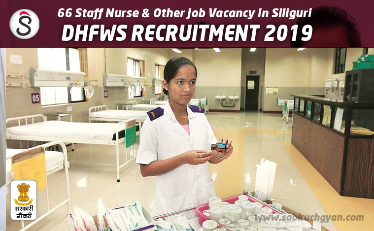DHFWS Recruitment 2019 – 66 Staff Nurse & Other Job Vacancy in Siliguri